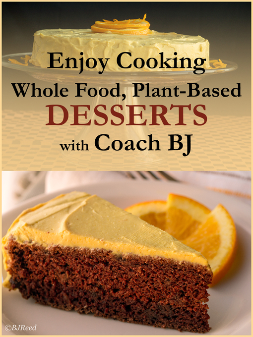 Title details for Enjoy Cooking Whole Food, Plant-Based DESSERTS with Coach BJ by BJ Reed - Available